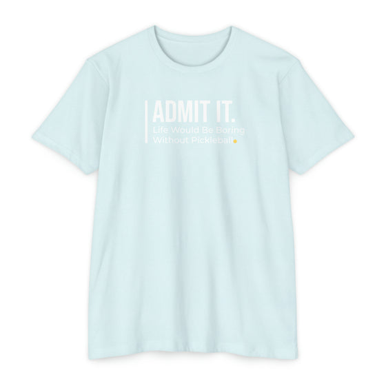 Admit it. Pickleball T-Shirt • Unisex